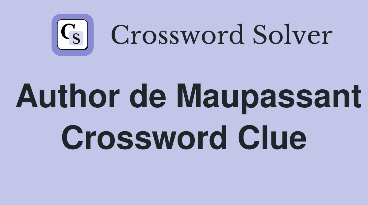 Author de Maupassant - Crossword Clue Answers - Crossword Solver